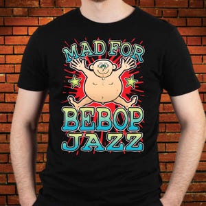 Bebop Jazz 100% Cotton T-Shirt / Love Music / Hard Core Fusion Fan / Ragtime Fun / Naked Swing Passion / Jazz Hipster Funky Birthday Present