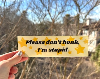 Please Don't Honk, I'm Stupid Bumper Sticker/Decal