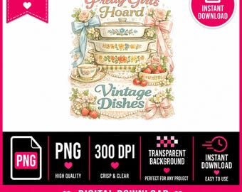 Pretty Girls Hoard Vintage Dishes PNG, Coquette Pyrex Shirt Design, Grand millennial Kitchen Sublimation Download