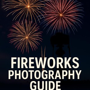 May include: A dark blue image features fireworks in shades of gold, red, and blue against a night sky. The text "FIREWORKS PHOTOGRAPHY GUIDE" is displayed in large white letters, with additional text below indicating a printable cheat sheet and DSLR tips.