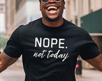 Sarcastic "Nope Not Today" Graphic Tee - Humorous Unisex Shirt