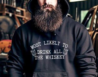 Whiskey Lover Hoodie: Most Likely To Drink All The Whiskey Sweatshirt
