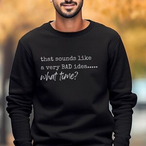 Sarcastic Humor Sweatshirt: Very Bad Idea, Funny Unisex Shirt