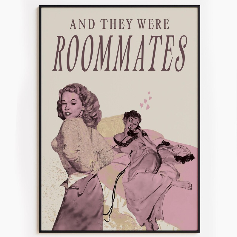 A framed print with two ladies in a romantic pose, with the text 'and they were roommates'.