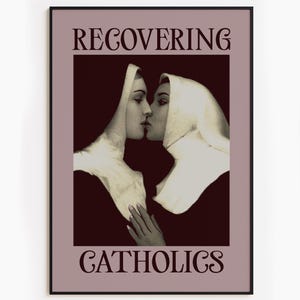 A framed poster featuring two kissing nuns, paired with the text "RECOVERING CATHOLICS."