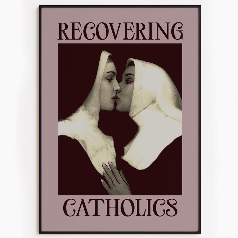 A framed poster featuring two kissing nuns, paired with the text "RECOVERING CATHOLICS."