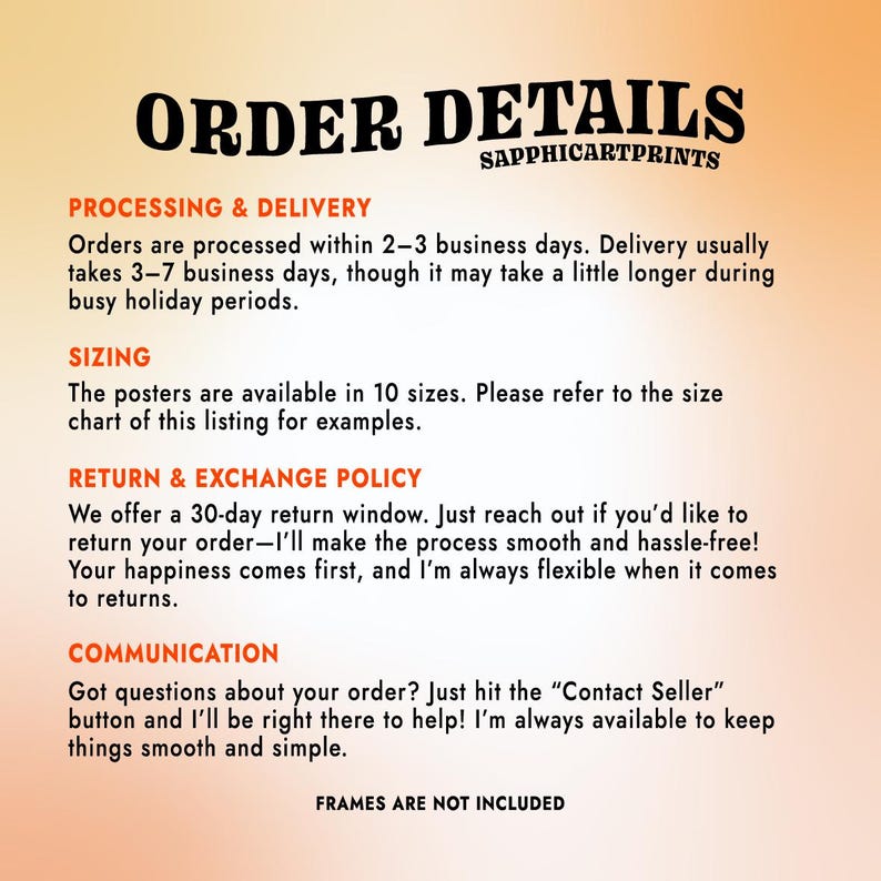 May include: An orange and yellow gradient background with the text "ORDER DETAILS" in black, along with "SAPPHICARTPRINTS". The text details processing, delivery, sizing, return policy, and communication information for the products.