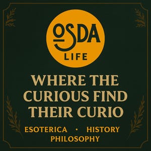 May include: Dark green square graphic with gold text and accents. A gold circle at the top reads "OSDA LIFE." Below, the text reads "WHERE THE CURIOUS FIND THEIR CURIO." Additional text at the bottom: "ESOTERICA &bull; HISTORY PHILOSOPHY."