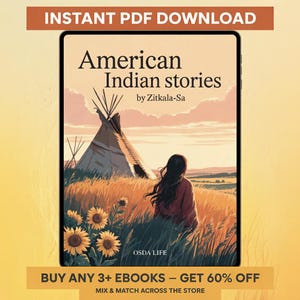 May include: An ebook cover for "American Indian stories" by Zitkala-Sa. The image shows a woman in a field with sunflowers, a teepee, and text that reads "INSTANT PDF DOWNLOAD". The ebook is available for download.