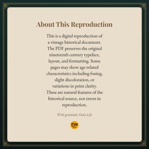 K&ouml;nnte beinhalten: Eine quadratische Informationsgrafik mit cremefarbenem Hintergrund und dunkelgr&uuml;nem Rand. Der Text lautet: About This Reproduction. This is a digital reproduction of a vintage historical document. The PDF preserves the original nineteenth century typeface, layout, and formatting. Some pages may show age-related characteristics including foxing, slight discoloration, or variations in print clarity. These are natural features of the historical source, not errors in reproduction. With gratitude, Osda Life.