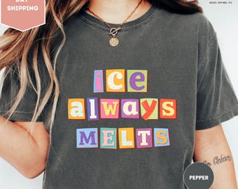 Comfort Colors ICE Always Melts Shirt, Political Statement T Shirt, Activist Graphic Tee, Protest Message Shirt, Comfort Colors Unisex Tee