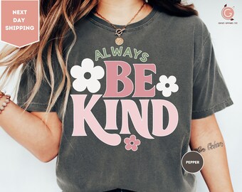Comfort Colors Always Be Kind Shirt, Kindness Shirt, Christian Shirt, Retro Be Kind Shirt, Flower Shirt, Love Shirt, Anti-Racism Shirt