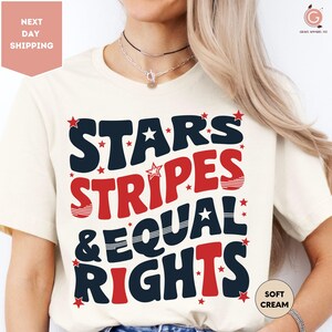Stars Stripes And Equal Rights Shirt, Retro 4th Of July T-shirt, Liberal American Sweatshirt, Patriotic Women Gift, Feminist American Shirt
