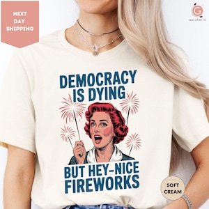 Democracy Is Dying T-Shirt, Fourth Of July Protest Shirt, Political Women Crewneck, Sarcastic 4th Of July Shirt, Funny American Shirt