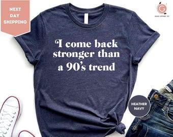 I'm Coming Back Stronger, Than A 90s Trend - Jaren 90 T-shirt, grappig T-shirt jaren 90, T-shirt jaren 90, verjaardagscadeaus voor liefhebbers van jaren 90, ouderwets
