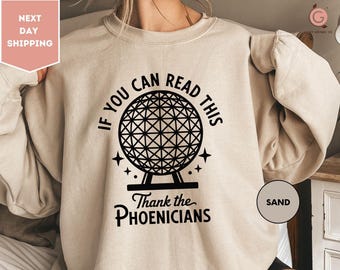 If You Can Read This Thank The Phoenicians Sweatshirt, Spaceship Earth Sweatshirt, Disney Epcot Sweatshirt, Disney Vacation Sweatshirt