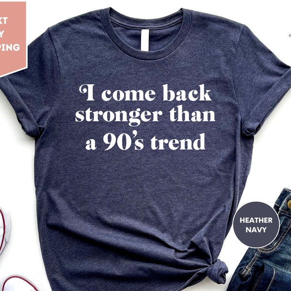 I'm Coming Back Stronger, Than A 90s Trend - 90s T-Shirt, Funny 90s tee, 90s t-shirt, Birthday Gifts For 90s Lovers, Old Fashioned