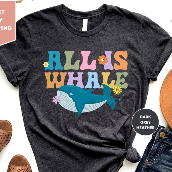 All is Whale Shirt, Whale T-shirt, Ocean Animal, Animal Lover tee, Summer Life, Whale Calf, Wildlife, Sea Lifea