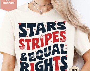 Stars Stripes And Equal Rights Shirt, Retro 4th Of July T-shirt, Liberal American Sweatshirt, Patriotic Women Gift, Feminist American Shirt
