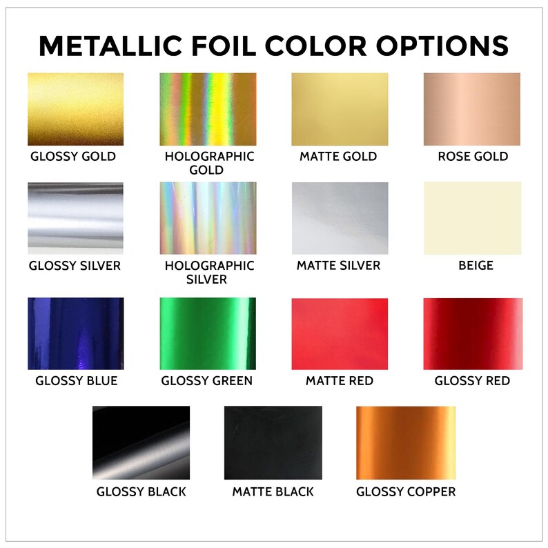 May include: Image showcasing a variety of metallic foil color options. The image displays swatches of glossy gold, holographic gold, matte gold, rose gold, glossy silver, holographic silver, matte silver, beige, glossy blue, glossy green, matte red, glossy red, glossy black, matte black, and glossy copper.
