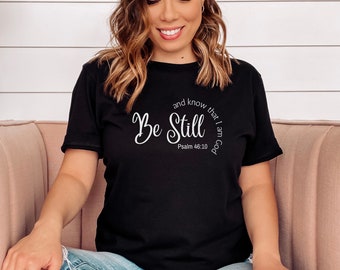 Be still and know that I am God women's t-shirt, Psalm 46:10, Bible verse t-shirt, Christian gift, women's gift, mom gift, religious gift
