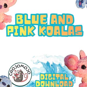 May include: A digital download graphic featuring blue and pink koala plush toys, a circular logo with an illustrated opossum and the text CROJOMOJO, and the text BLUE AND PINK KOALAS and DIGITAL DOWNLOAD in bold yellow letters with blue outlines.
