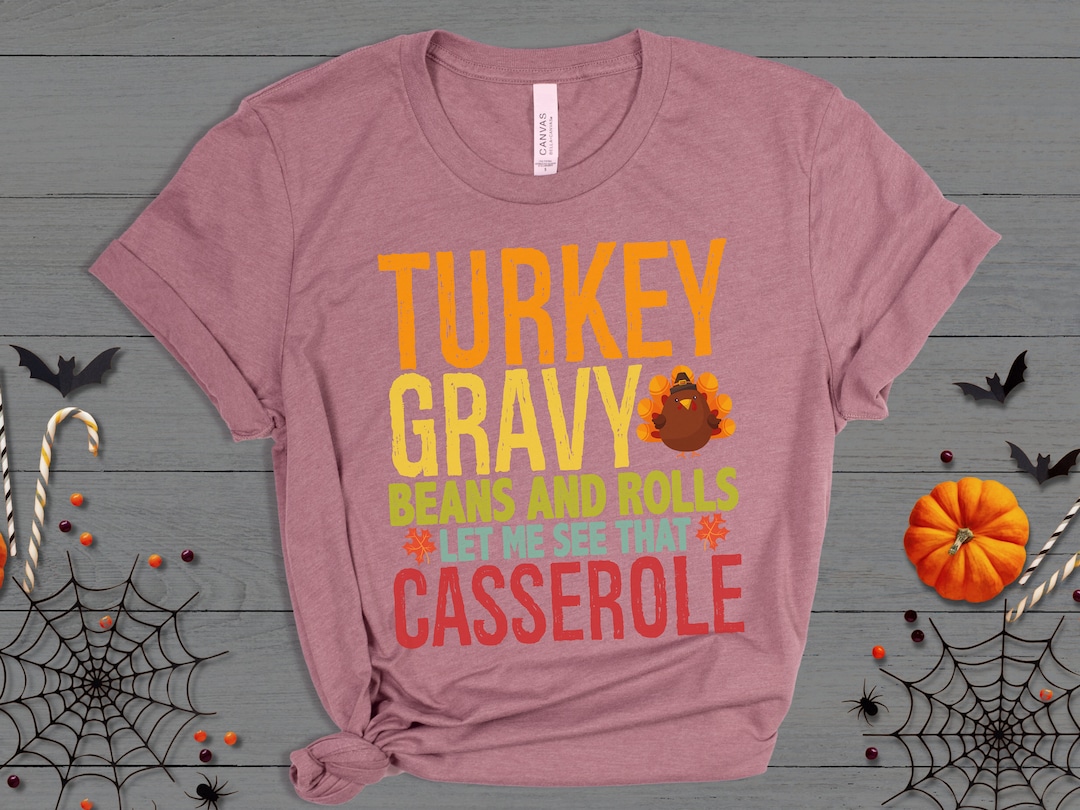 Turkey Gravy Beans and Rolls Let Me See That Casserole Shirt Etsy