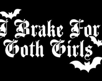 I Brake for Goth Girls - Vinyl Decal in White