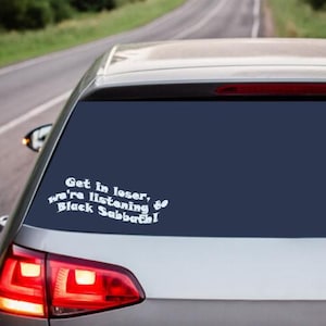 Black Sabbath Car Decal - Get in loser we&#39;re listening to Black Sabbath