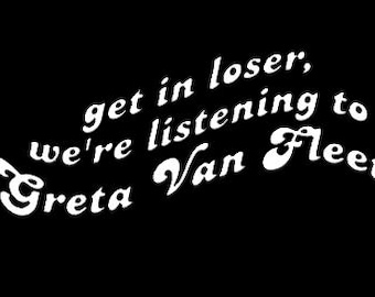 Get in Loser We're Listening to GVF - Car Decal