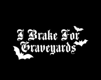 I Brake for Graveyards - Vinyl Decal in White