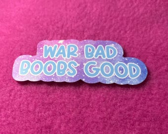 War Bad, Boobs Good – Waterproof Vinyl Sticker