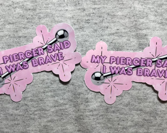 Featured listing image: My Piercer Said I Was Brave – Waterproof Vinyl Sticker