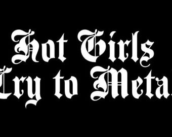 Hot girls cry to metal - Vinyl Decal in White