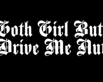 Goth girl butts drive me nuts - Vinyl Decal in White