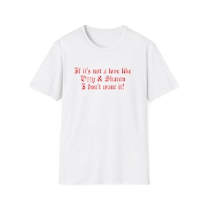 Ozzy & Sharon Love Quote T-Shirt | Softstyle Unisex Tee for Couples, Anniversaries, Gifts, Rock Music Fans, Casual Wear
