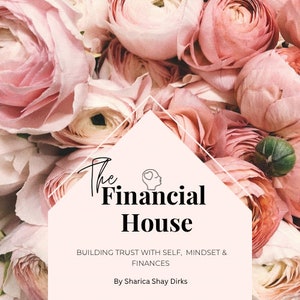 The Financial House- A E-book about trusting yourself, mindset, and finances.