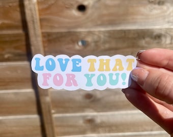 Love Sticker, Love That For You Positive Sticker, Aesthetic Quote Laptop Sticker, Die Cut Water Bottle Sticker