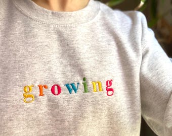 Embroidered Crewneck Sweatshirt Growing - Positive Mindset, Kindness and Empathy, Rainbow Letters, Feel Good Clothes, Mental Health Matters
