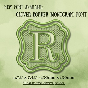 May include: An embroidery design featuring the letter R centered within a clover-shaped border. The text reads NEW FONT AVAILABLE: CLOVER BORDER MONOGRAM FONT. Dimensions are listed as 4.72 inches by 7.42 inches and 120mm by 120mm with a link note.