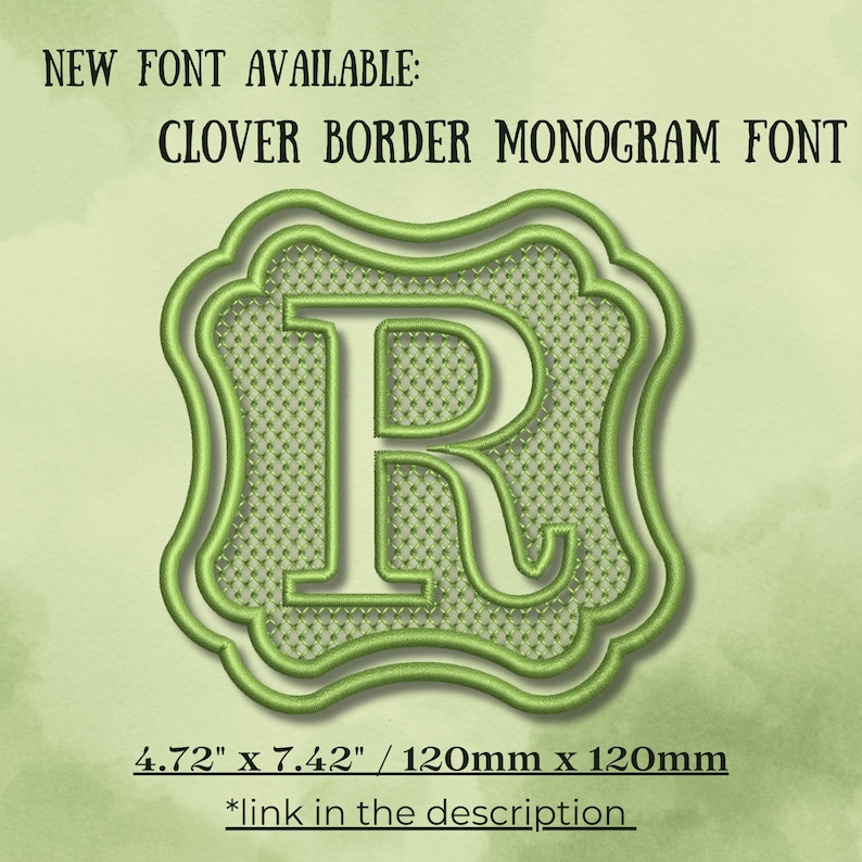 May include: An embroidery design featuring the letter R centered within a clover-shaped border. The text reads NEW FONT AVAILABLE: CLOVER BORDER MONOGRAM FONT. Dimensions are listed as 4.72 inches by 7.42 inches and 120mm by 120mm with a link note.