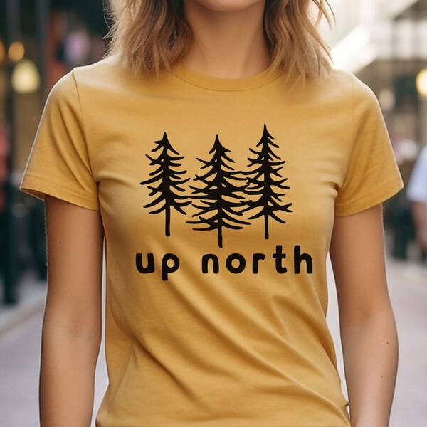 Up North Trees Shirt, Up North Michigan Shirt, Up North Wisconsin Shirt, Up North Shirt, Up North Gift Shirt, Camping And Hiking Tee