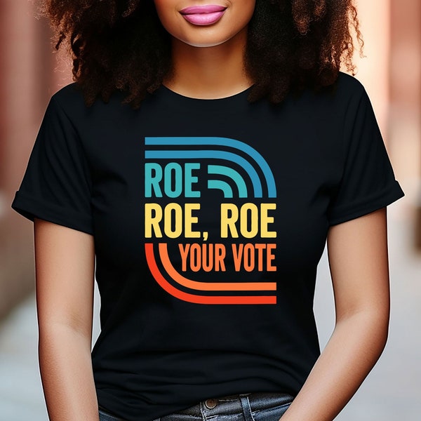 Roe Roe Roe Your Vote Shirt, Equality Shirt, Pro Choice Shirt, Vote Shirt, Human Rights Tee, Women Rights Shirt, Feminist Gift Tee, Roe Tee