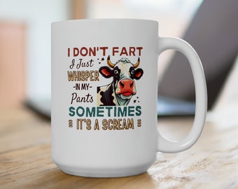 Funny Mug with Cow, I Don't Fart I Just Whisper in My Pants Sometimes It's a Scream, Sarcastic Cow Mug, Cow Lover Gift, Adult Humor Gift