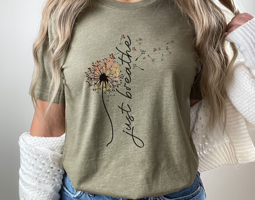 Just Breathe Dandelion Shirt, Women's Positive Shirt, Floral Shirt