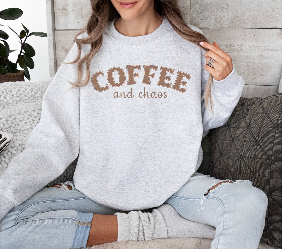 Coffee and Chaos Sweatshirt, Coffee Sweatshirt, Cute Coffee and Chaos ...