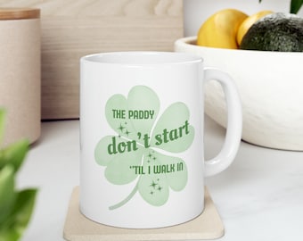 Funny St. Patrick's Day Coffee Mug: The Paddy Don't Start