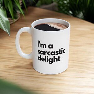 I&#39;m a Sarcastic Delight mug, Sarcastic mug, funny coffee mug, mugs with sayings, funny offensive rude coffee mug, great gift for her