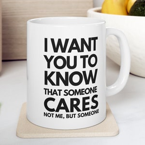 Funny Coffee Mug: Sarcastic &quot;Someone Cares, Not Me&quot; Gift