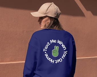 Text Me When You Get Home Back Printed Sweatshirt, Gildan Unisex Heavy Blend™ Crewneck, Girl Gang Sweatshirt, Thoughtful Sweatshirt